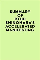 Book cover of Summary of Ryuu Shinohara's Accelerated Manifesting by Unknown