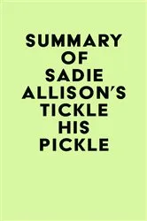 Book cover of Summary of Sadie Allison's Tickle His Pickle by IRB Media