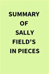 Book cover of Summary of Sally Field's In Pieces by Unknown