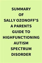 Book cover of Summary of Sally Ozonoff's A Parents Guide to HighFunctioning Autism Spectrum Disorder by IRB Media