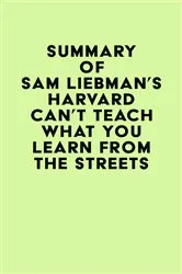 Book cover of Summary of Sam Liebman's Harvard Can't Teach What You Learn from the Streets by Unknown