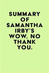 Book cover of Summary of Samantha Irby's Wow, No Thank You. by Unknown