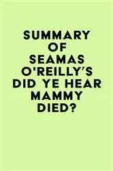Book cover of Summary of Séamas O'Reilly's Did Ye Hear Mammy Died? by Unknown