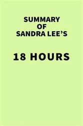 Book cover of Summary of Sandra Lee's 18 Hours by Unknown