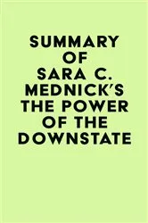 Book cover of Summary of Sara C. Mednick's The Power of the Downstate by IRB Media