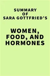 Book cover of Summary of Sara Gottfried's Women, Food, and Hormones by IRB Media