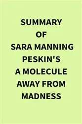 Book cover of Summary of Sara Manning Peskin's A Molecule Away from Madness by IRB Media