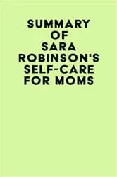 Book cover of Summary of Sara Robinson's Self-Care for Moms by IRB Media