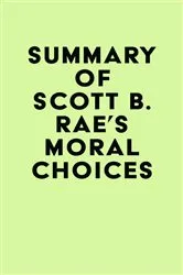 Book cover of Summary of Scott B. Rae's Moral Choices by IRB Media