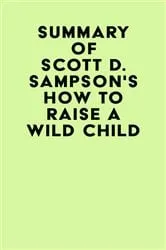 Book cover of Summary of Scott D. Sampson's How To Raise A Wild Child by IRB Media