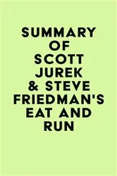 Book cover of Summary of Scott Jurek & Steve Friedman's Eat And Run by IRB Media