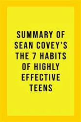 Book cover of Summary of Sean Covey's The 7 Habits of Highly Effective Teens by IRB Media