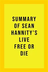 Book cover of Summary of Sean Hannity's Live Free or Die by IRB Media