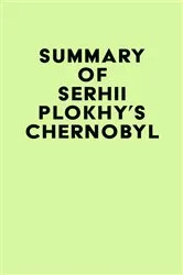 Book cover of Summary of Serhii Plokhy's Chernobyl by IRB Media