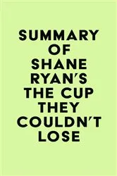 Book cover of Summary of Shane Ryan's The Cup They Couldn't Lose by IRB Media