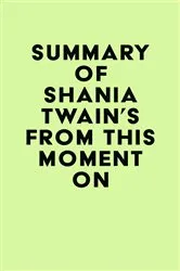 Book cover of Summary of Shania Twain's From This Moment On by IRB Media