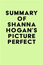 Book cover of Summary of Shanna Hogan's Picture Perfect by Unknown