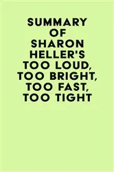 Book cover of Summary of Sharon Heller's Too Loud, Too Bright, Too Fast, Too Tight by IRB Media