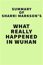 Book cover of Summary of Sharri Markson's What Really Happened in Wuhan by Unknown