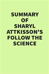 Book cover of Summary of Sharyl Attkisson’s Follow the Science by IRB Media