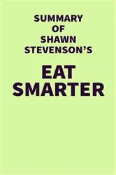 Book cover of Summary of Shawn Stevenson's Eat Smarter by Unknown