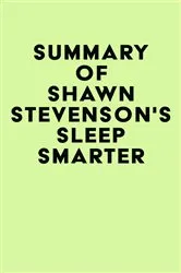 Book cover of Summary of Shawn Stevenson's Sleep Smarter by IRB Media