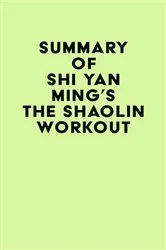 Book cover of Summary of Shi Yan Ming's The Shaolin Workout by Unknown