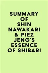 Book cover of Summary of Shin Nawakari & Piez Jeng's Essence of Shibari by Unknown