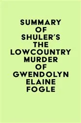 Book cover of Summary of Shuler's The Lowcountry Murder of Gwendolyn Elaine Fogle by IRB Media