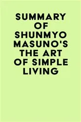 Book cover of Summary of Shunmyo Masuno's The Art of Simple Living by IRB Media