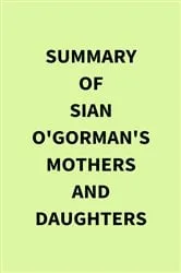 Book cover of Summary of Sian O'Gorman's Mothers and Daughters by IRB Media