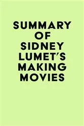 Book cover of Summary of Sidney Lumet's Making Movies by Unknown