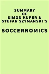 Book cover of Summary of Simon Kuper and Stefan Szymanski's Soccernomics by IRB Media