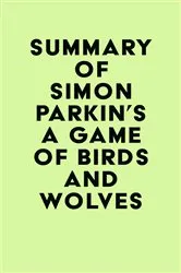 Book cover of Summary of Simon Parkin's A Game of Birds and Wolves by IRB Media