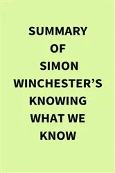 Book cover of Summary of Simon Winchester’s Knowing What We Know by IRB Media