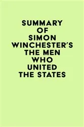 Book cover of Summary of Simon Winchester's The Men Who United the States by Unknown