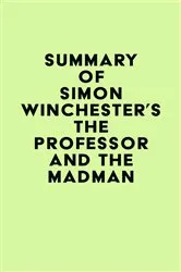 Book cover of Summary of Simon Winchester's The Professor and the Madman by Unknown