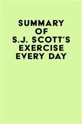 Book cover of Summary of S.J. Scott's Exercise Every Day by IRB Media