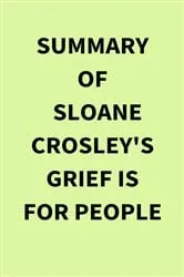 Book cover of Summary of Sloane Crosley's Grief Is for People by Unknown