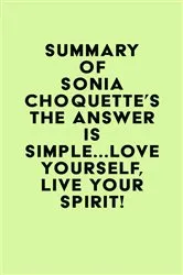 Book cover of Summary of Sonia Choquette's The Answer Is Simple...Love Yourself, Live Your Spirit! by Unknown