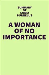 Book cover of Summary of Sonia Purnell's A Woman of No Importance by IRB Media