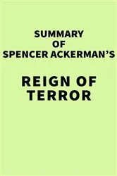 Book cover of Summary of Spencer Ackerman's Reign of Terror by IRB Media