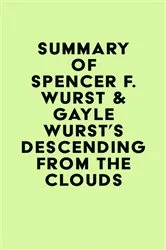 Book cover of Summary of Spencer F. Wurst & Gayle Wurst's Descending from the Clouds by IRB Media