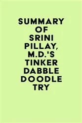 Book cover of Summary of Srini Pillay, M.D.'s Tinker Dabble Doodle Try by IRB Media