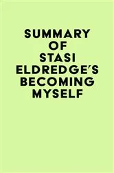 Book cover of Summary of Stasi Eldredge's Becoming Myself by IRB Media