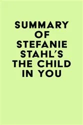 Book cover of Summary of Stefanie Stahl's The Child in You by Unknown