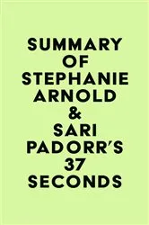 Book cover of Summary of Stephanie Arnold & Sari Padorr's 37 Seconds by IRB Media