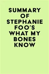Book cover of Summary of Stephanie Foo's What My Bones Know by Unknown