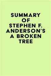 Book cover of Summary of Stephen F. Anderson's A Broken Tree by IRB Media