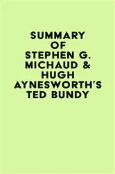 Book cover of Summary of Stephen G. Michaud & Hugh Aynesworth's Ted Bundy by Unknown